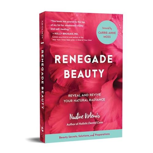 Renegade Beauty: Reveal and Revive Your Natural Radiance - Beauty Secrets, Solutions, and Preparations